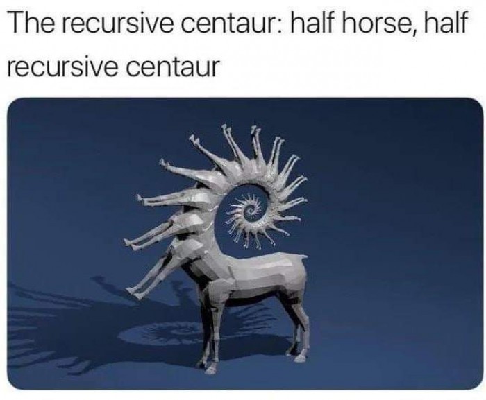 Recursive centaur: half horse, half recursive centaur