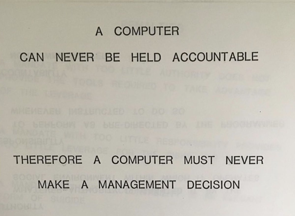 A COMPUTER CAN NEVER BE HELD ACCOUNTABLE; THEREFORE A COMPUTER MUST NEVER MAKE A MANAGEMENT DECISION